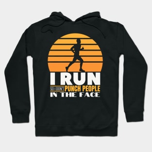 I Run so I don't Punch people in the Face - Funny Runner Gift Hoodie